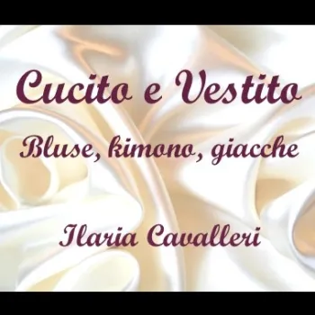 Cucito e Vestito: bluse, kimono e giacche. Creazioni artigianali Made in Italy